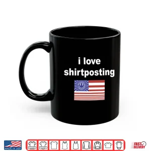 Mug I Love Shirtposting Shirt