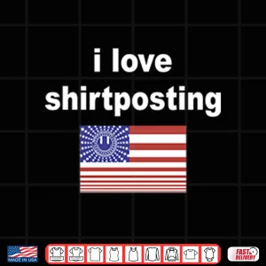 Design I Love Shirtposting Shirt