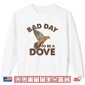 Sweatshirt Bad Day to Be a Dove Bird Camo Hunting Season Funny Wildlife Shirt