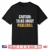 Caution Talks About Pickleball Net Game Lover Shirt