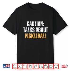 Caution Talks About Pickleball Net Game Lover Shirt