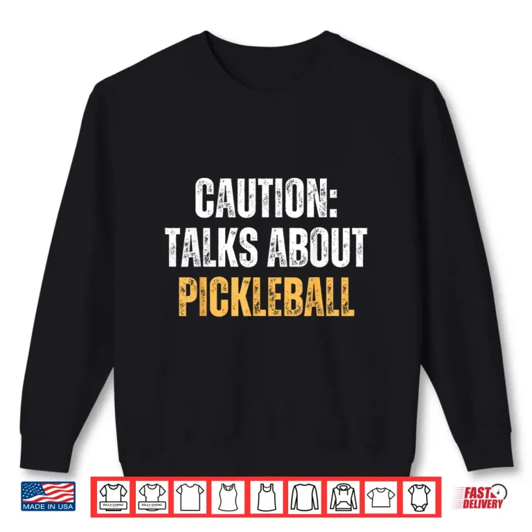 Sweatshirt Caution Talks About Pickleball Net Game Lover Shirt
