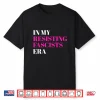 In My Resisting Fascists Era Shirt