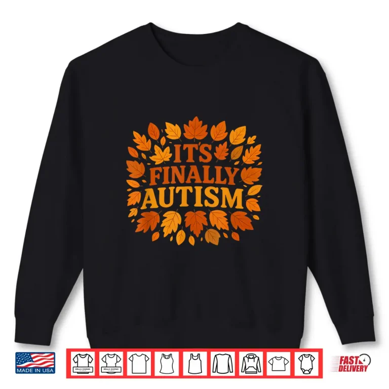 Sweatshirt Its Finally Autism Autumn Shirt