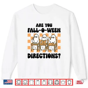 Sweatshirt Are You Fall O Ween Directions Ghost Teacher Shirt