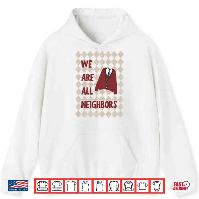 Hoodie Fred Rogers We Are All Neighbors Shirt