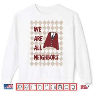Sweatshirt Fred Rogers We Are All Neighbors Shirt