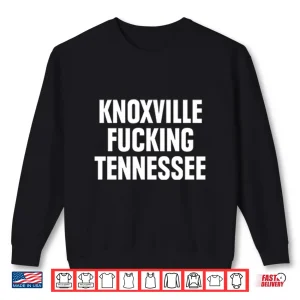 Knoxville Fucking Tennessee Shirt 2 Sweatshirt Knoxville Fucking Tennessee Shirt