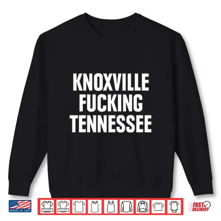 Sweatshirt Knoxville Fucking Tennessee Shirt