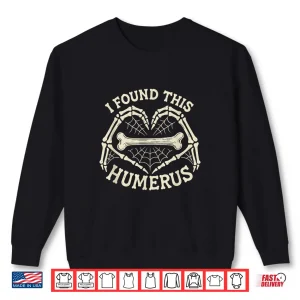 Sweatshirt I Found This Humerus Skeleton Hands Heart Costume Halloween Shirt