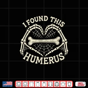 Design I Found This Humerus Skeleton Hands Heart Costume Halloween Shirt