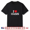 I Love Oasis Vacation California Shirt
