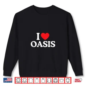 Sweatshirt I love Oasis Vacation California Shirt