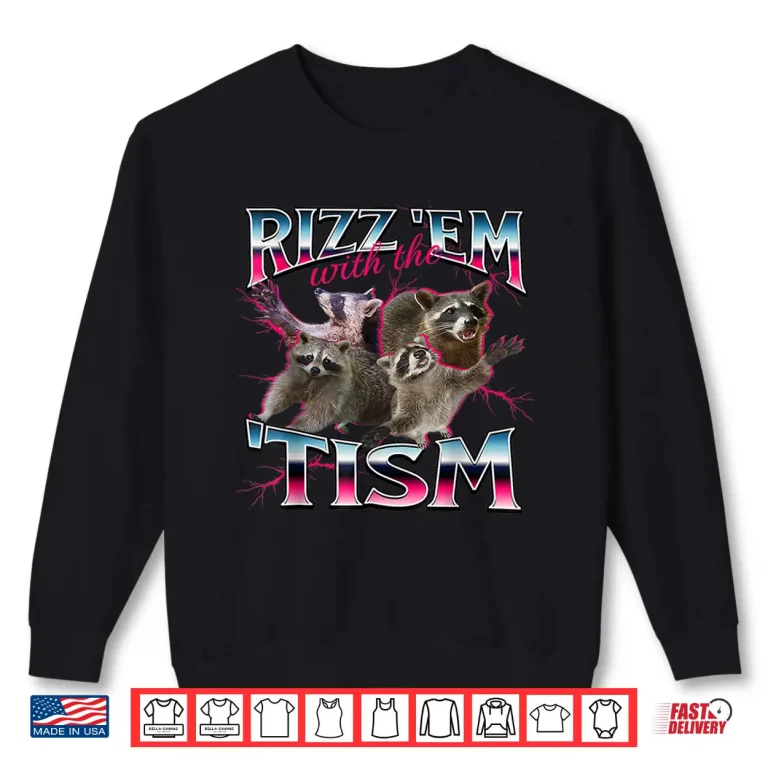 Sweatshirt Rizz Em with The Tism Shirt Funny Meme Shirt Autistic Racoon Shirt