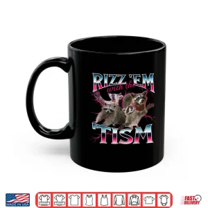 Mug Rizz Em with The Tism Shirt Funny Meme Shirt Autistic Racoon Shirt