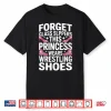 Forget Glass Slippers Princess Wrestling Shoes Wrestler Girl Shirt