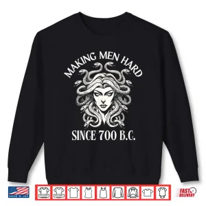 Sweatshirt Making Men Hard Since 700 B.C Medusa Greek Mythology Funny Shirt