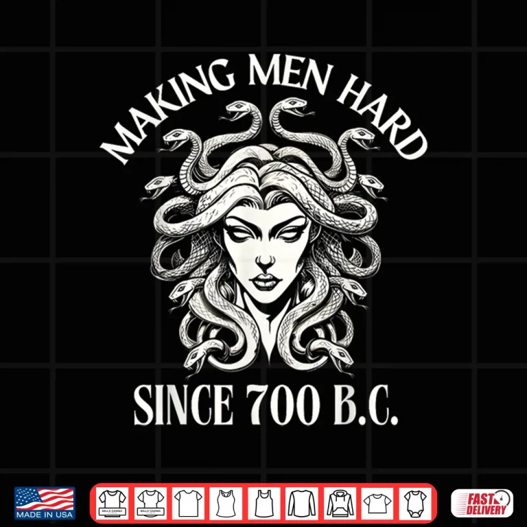 Design Making Men Hard Since 700 B.C Medusa Greek Mythology Funny Shirt