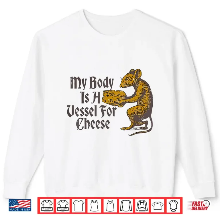 Sweatshirt My Body is a Vessel for Cheese Shirt