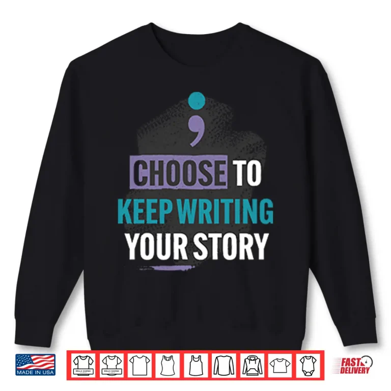 Sweatshirt Choose To Keep Writing Your Story Shirt