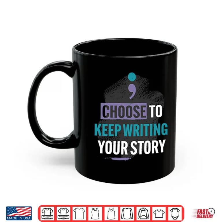 Mug Choose To Keep Writing Your Story Shirt
