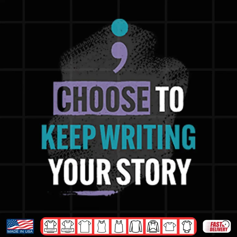 Design Choose To Keep Writing Your Story Shirt
