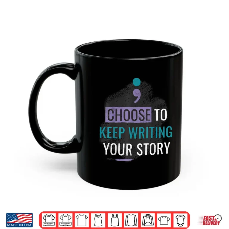 Mug Choose to Keep Writing Your Story Inspirational Quote Shirt
