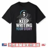 Choose To Keep Writing Your Story Inspirational Quote Tees Shirt