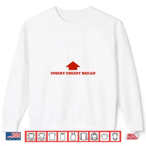 Sweatshirt Insert Cheesy Bread Funny Meme Selfie Ready Shirt