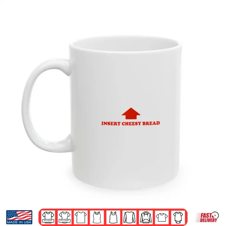 Mug Insert Cheesy Bread Funny Meme Selfie Ready Shirt