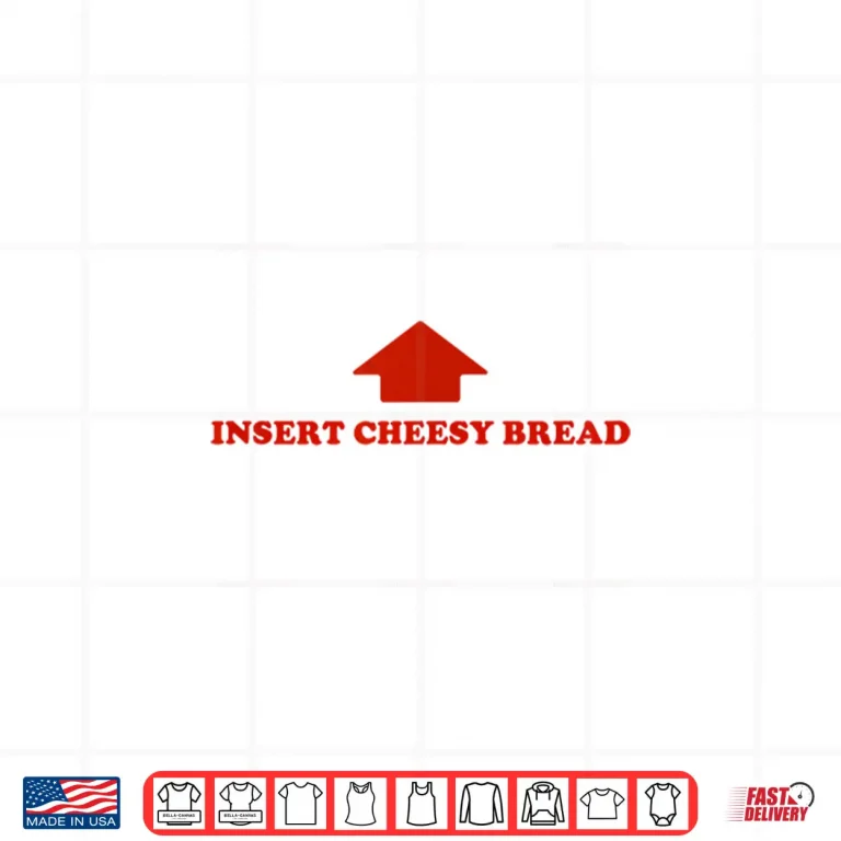 Design Insert Cheesy Bread Funny Meme Selfie Ready Shirt