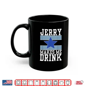 Mug Jerry Makes Me Drink Shirt