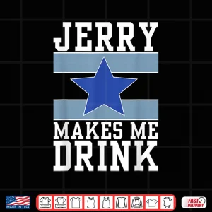 Design Jerry Makes Me Drink Shirt
