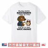 My Day Starts Backwards I Wake Up Tired Dachshund Dog Shirt