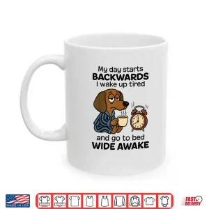 Mug My Day Starts Backwards I Wake Up Tired Dachshund Dog Shirt