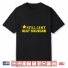Still Can’T Beat Michigan Shirt
