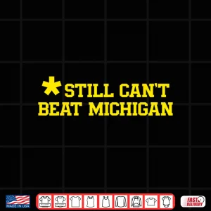 Design Still Cant Beat Michigan Shirt