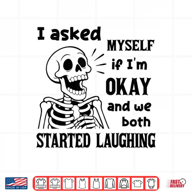 Design I Asked Myself If Im Okay and We Both Started Laughing Shirt