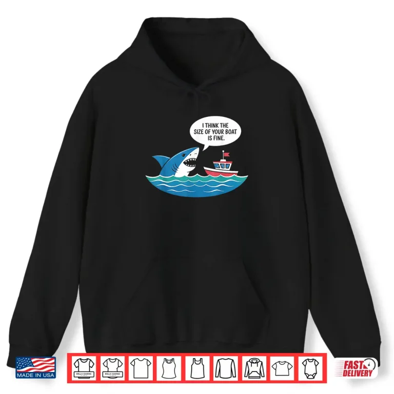 Hoodie I Think The Size of Your Boat is Just Fine Shark Shirt
