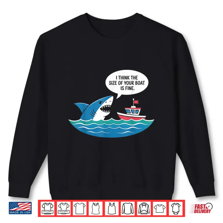 Sweatshirt I Think The Size of Your Boat is Just Fine Shark Shirt