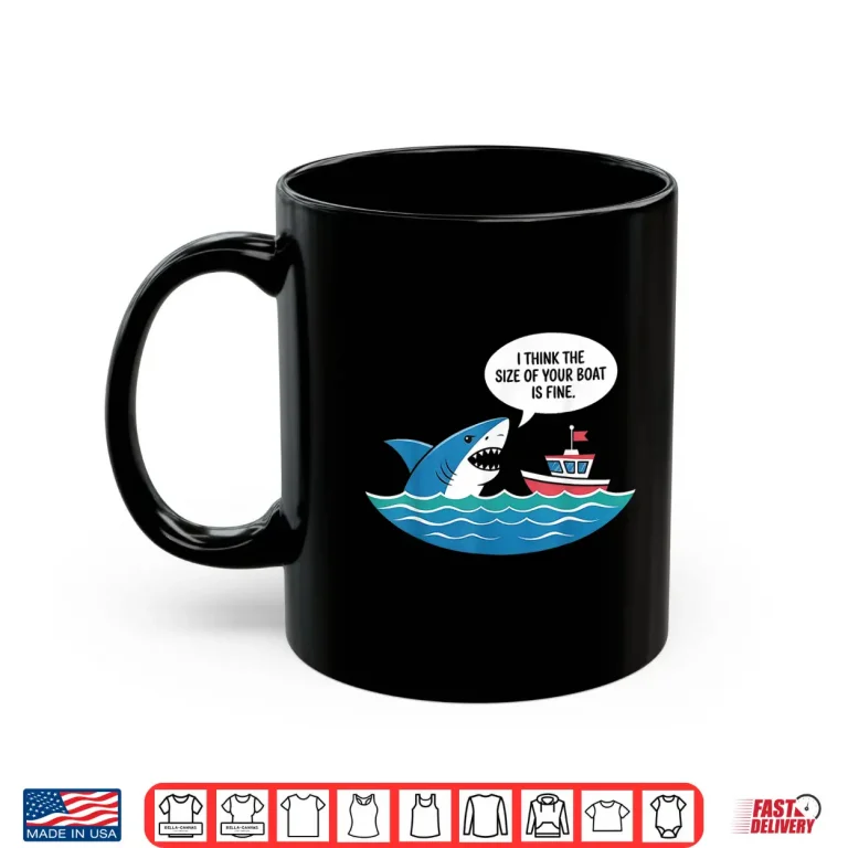 Mug I Think The Size of Your Boat is Just Fine Shark Shirt