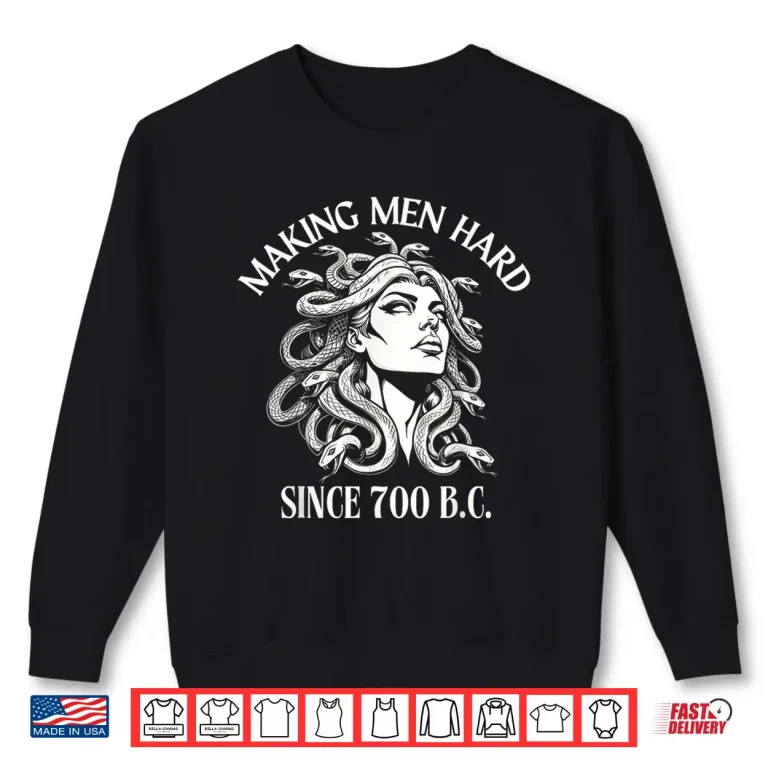 Sweatshirt Medusa Making Men Hard Since 700 B.C Greek Mythology Shirt