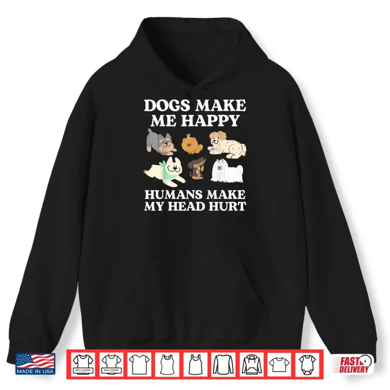 Hoodie Dog Makes Happy Humans Make My Head Hurt Dog Owner Animal Shirt