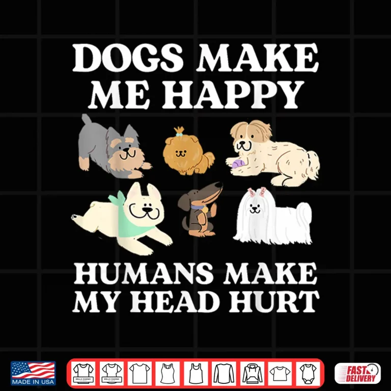 Design Dog Makes Happy Humans Make My Head Hurt Dog Owner Animal Shirt