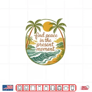 Find Peace In The Present Moment Shirt 4 Design Find Peace in The Present Moment Shirt