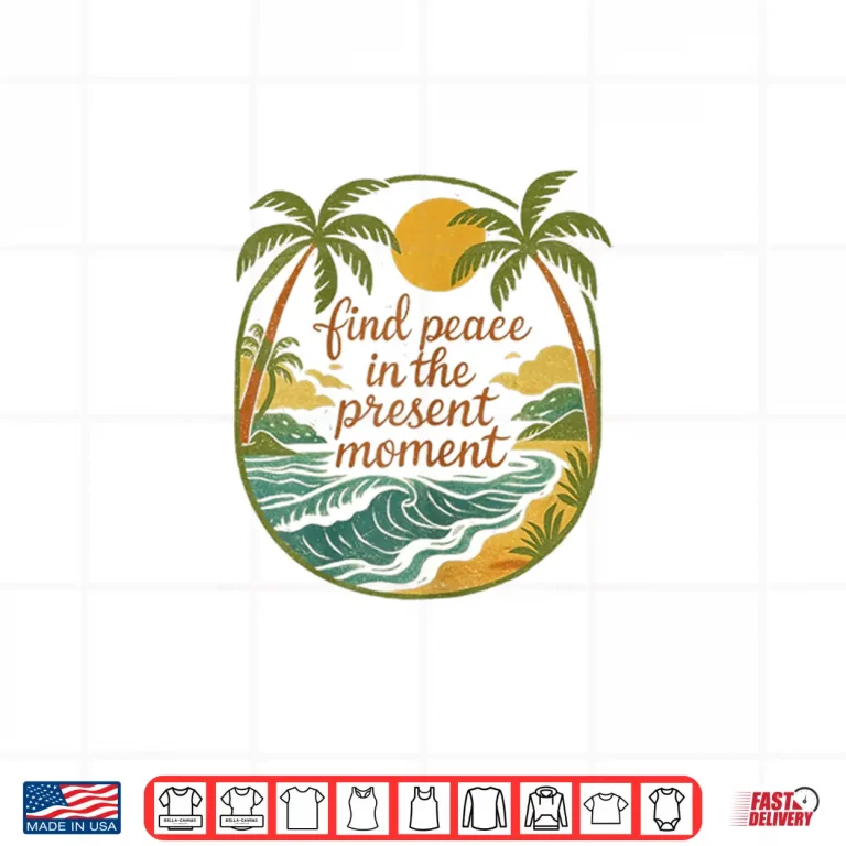 Design Find Peace in The Present Moment Shirt
