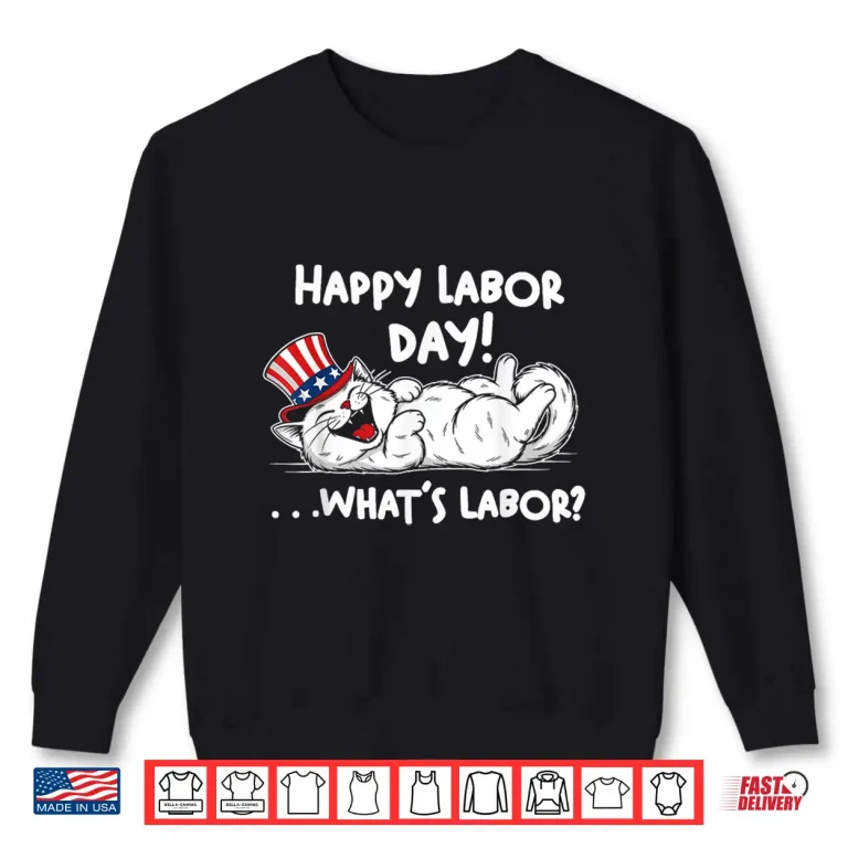 Sweatshirt Happy Labor Day Cat What is Labor Shirt