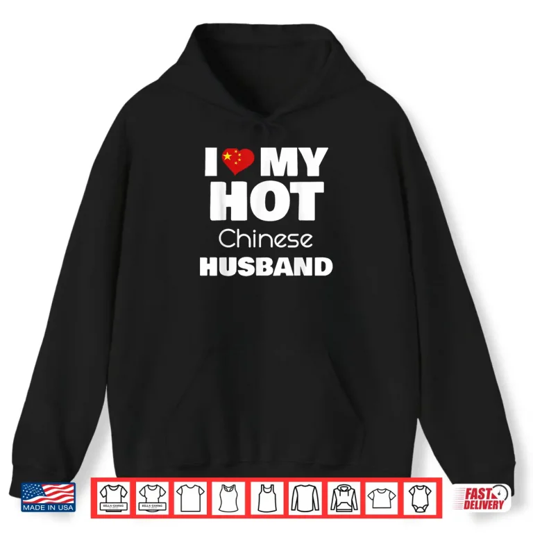 Hoodie I Love My Hot Chinese Husband Romance Love Partner Shirt
