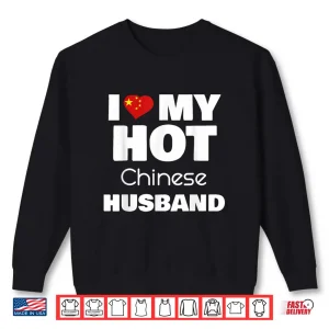 Sweatshirt I Love My Hot Chinese Husband Romance Love Partner Shirt