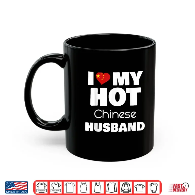 Mug I Love My Hot Chinese Husband Romance Love Partner Shirt